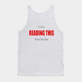 If You're Reading This You're Too Close Quarantine Face Tank Top